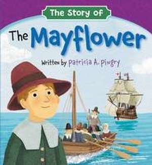 The Story of the Mayflower de Patricia A. Pingry