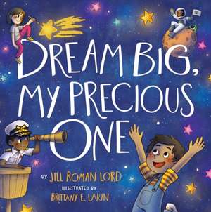 Dream Big, My Precious One de Jill Roman Lord