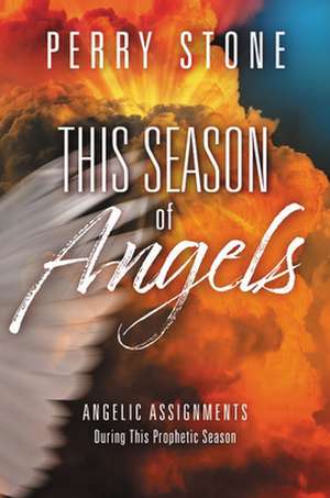 This Season of Angels: Angelic Assignments During This Prophetic Season de Perry Stone