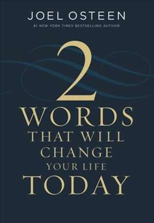 Two Words That Will Change Your Life Today de Joel Osteen