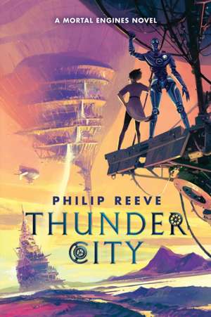 Thunder City (a Mortal Engines Novel) de Philip Reeve