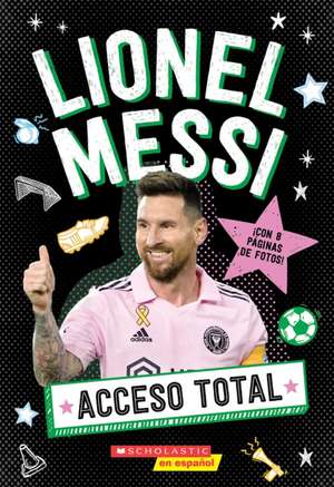 Lionel Messi: All Access (Spanish Edition) de Scholastic