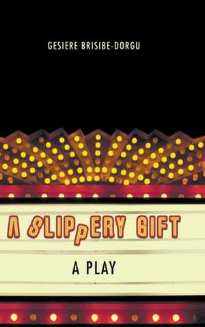 A Slippery Gift: A Play de Gesiere Brisibe-Dorgu
