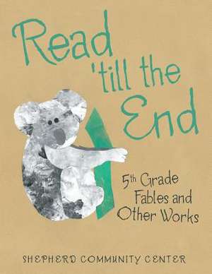 Read 'till the End: 5th Grade Fables and Other Works de Shepherd Community Center