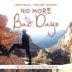 No More Bad Days: The Evolution of a Pink Warrior de Demetrica L. Jefferis