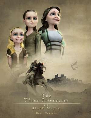 The Three Princesses: Vs: Black Magic de Brett Travers