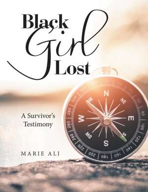 Black Girl Lost: A Survivor's Testimony de Marie Ali