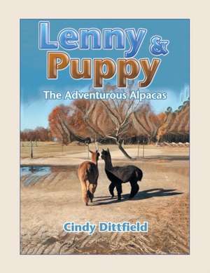 Lenny & Puppy: The Adventurous Alpacas de Cindy Dittfield