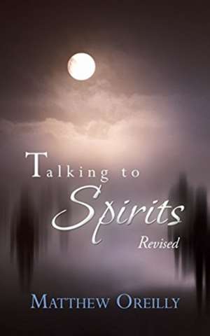 Talking to Spirits de Matthew Oreilly