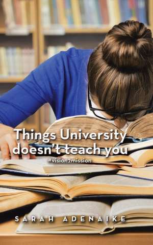 Things University Doesn't Teach You de Adenaike, Sarah