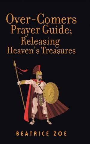 Over-Comers Prayer Guide; Releasing Heaven'S Treasures de Beatrice Ajayi