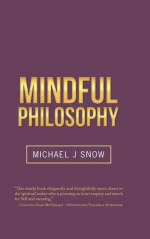 Mindful Philosophy de Michael J Snow