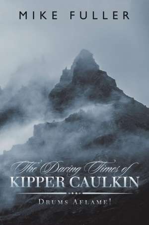 The Daring Times of Kipper Caulkin de Mike Fuller