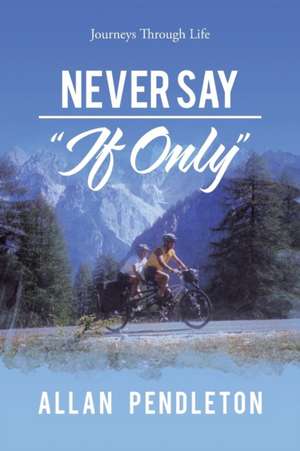 Never Say "If Only" de Allan Pendleton