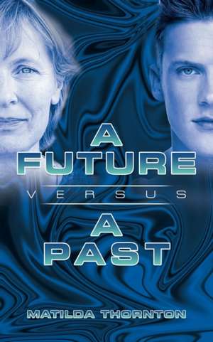 A Future Versus a Past de Matilda Thornton