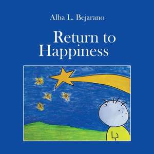 Return to Happiness de Alba L Bejarano