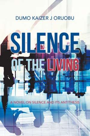 Silence of the Living de Dumo Kaizer J Oruobu