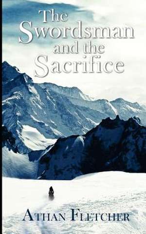 The Swordsman and the Sacrifice de Athan Fletcher