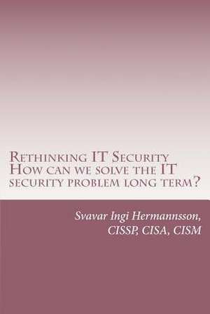 Rethinking It Security de Hermannsson, Svavar Ingi