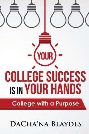 Your College Success Is in Your Hands de Blaydes, MS Dachana