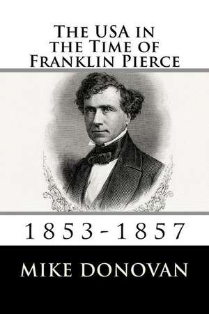 The USA in the Time of Franklin Pierce de Mike Donovan