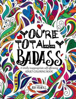 You're Totally Badass de Jen Meyers