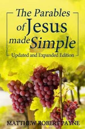 The Parables of Jesus Made Simple de Matthew Robert Payne