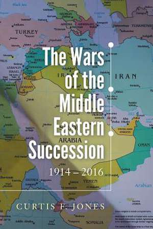 The Wars of the Middle Eastern Succession de Jones, Curtis F.