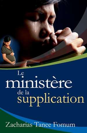 Le Ministere de la Supplication de Zacharias Tanee Fomum