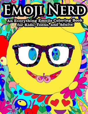 Emoji Nerd an Everything Emoji Coloring Book for Kids, Teens, and Adults! de Peaceful Mind Adult Coloring Books