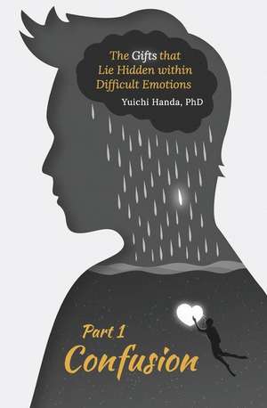 Gifts that Lie Hidden within Difficult Emotions (Part 1) de Yuichi Handa