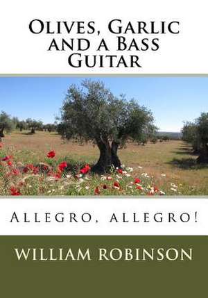 Olives, Garlic and a Bass Guitar de Robinson, Mr William Edward