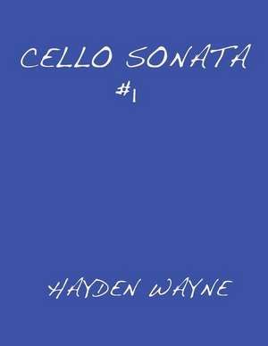 Cello Sonata #1 de MR Hayden Wayne