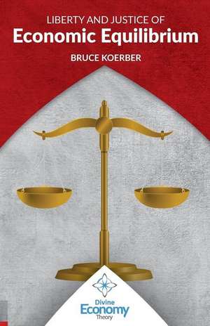 Liberty and Justice of Economic Equilibrium de Bruce Koerber