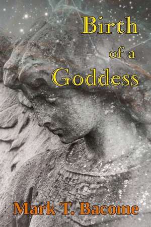 Birth of a Goddess de Mark T. Bacome