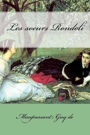 Les Soeurs Rondoli de Maupassant Guy De