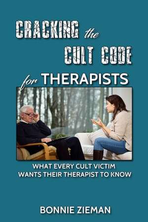 Cracking the Cult Code for Therapists de Bonnie Zieman