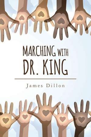 Marching with Dr. King de James Dillon