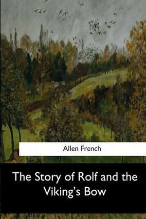 The Story of Rolf and the Viking's Bow de Allen French