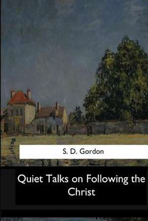 Quiet Talks on Following the Christ de S. D. Gordon