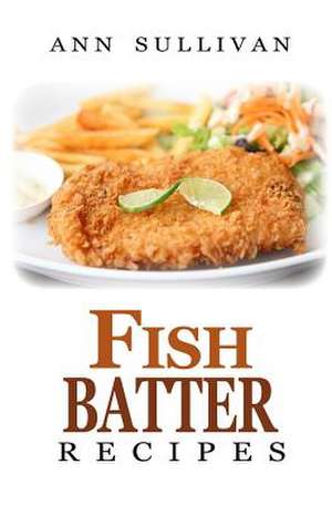 Fish Batter Recipes de Ann Sullivan