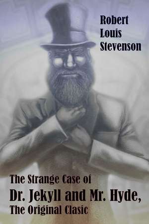 The Strange Case of Dr. Jekyll and Mr. Hyde, the Original Classic de Robert Louis Stevenson