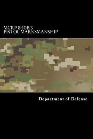 McRp 8-10b.3 Pistol Marksmanship de Department of Defense