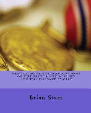 Venerations and Navigations of the Saints and Blessed for the Wilmot Family de Starr, MR Brian Daniel