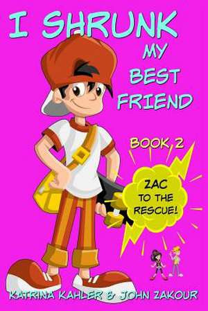 I Shrunk My Best Friend! - Book 2 - Zac to the Rescue! de Katrina Kahler