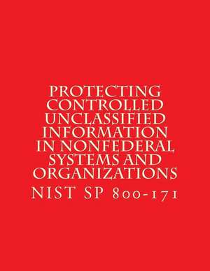 Protecting Controlled Unclassified Information in Nonfederal Systems and Organizations de Standards, National Instituteof