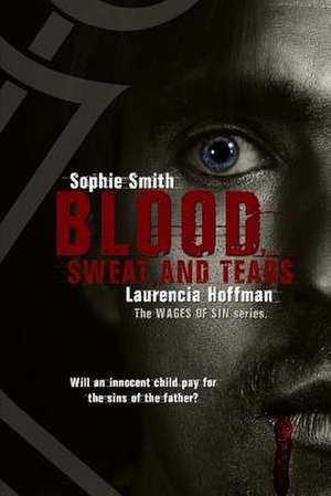 Blood, Sweat, and Tears de Laurencia Hoffman