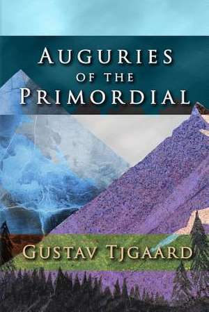 Auguries of the Primordial de Gustav Tjgaard