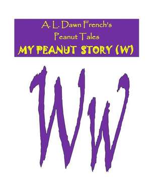 My Peanut Story (W) de A. L. Dawn French