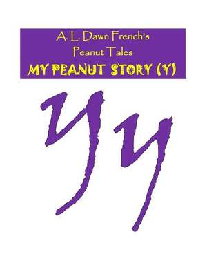 My Peanut Story (Y) de A. L. Dawn French